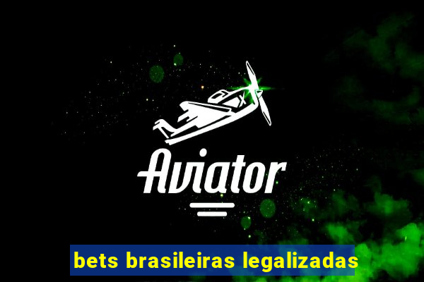 bets brasileiras legalizadas